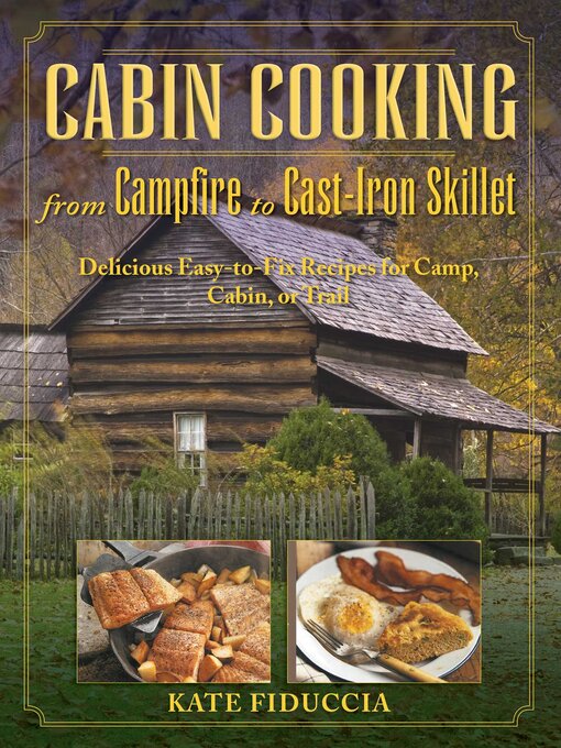 Cover image for Cabin Cooking: Delicious Cast Iron and Dutch Oven Recipes for Camp, Cabin, or Trail